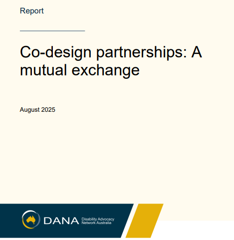 Cover image: Co-design partnerships: A mutual exchange. The Disability Advocacy Network Australia (DANA) logo is at the bottom.