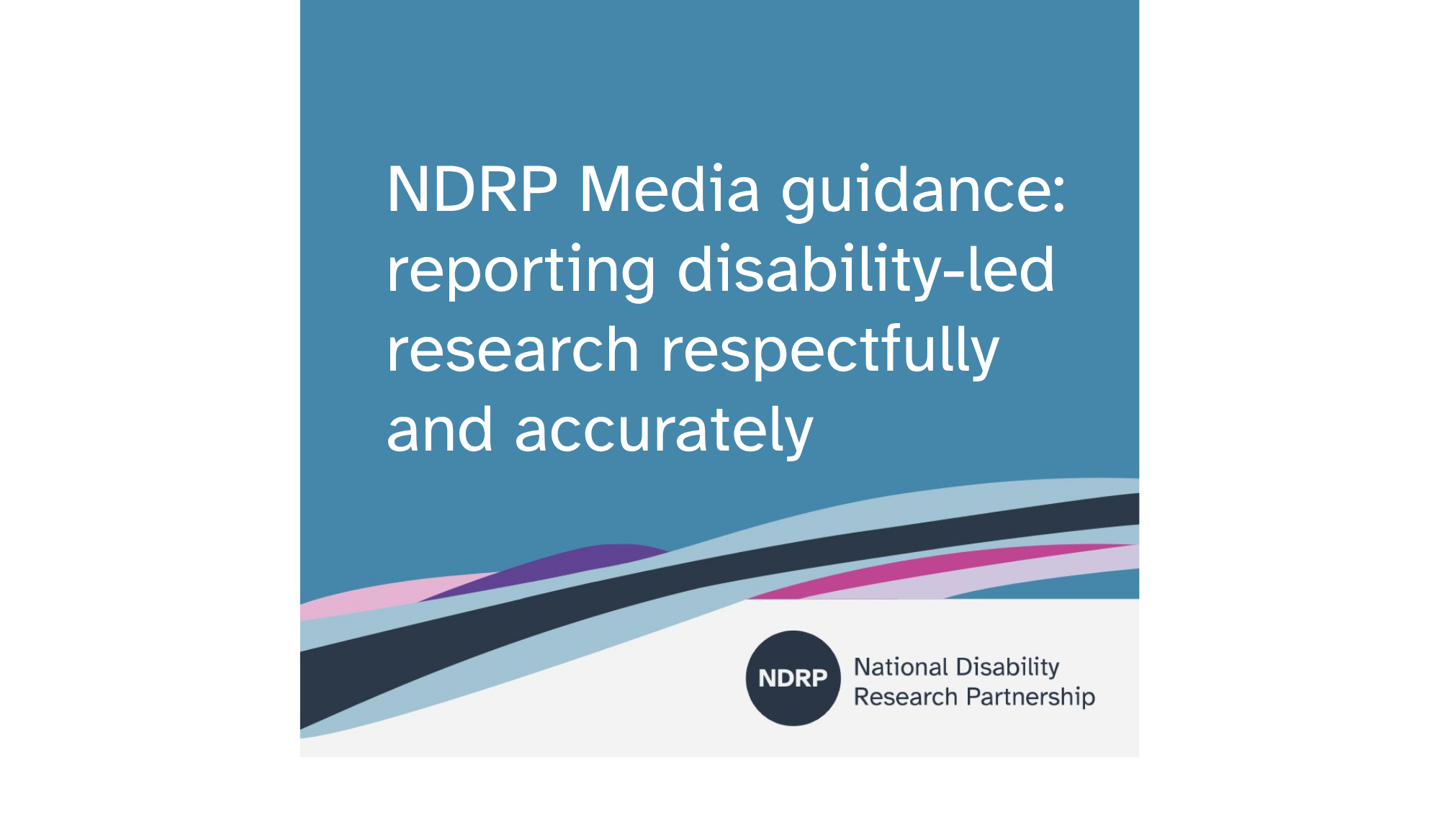 NDRP Media guidance: reporting disability-led research respectfully and accurately