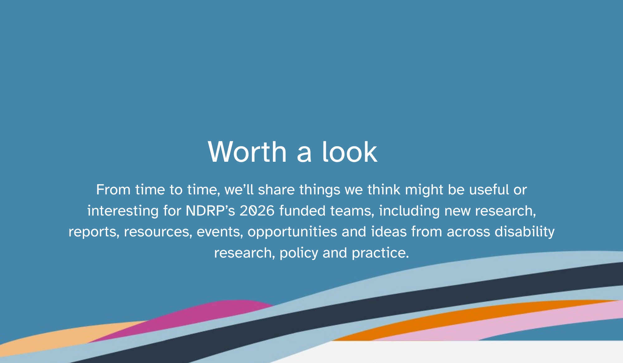 Worth a look. From time to time, we’ll share things we think might be useful or interesting for NDRP’s 2026 funded teams, including new research, reports, resources, events, opportunities and ideas from across disability research, policy and practice.